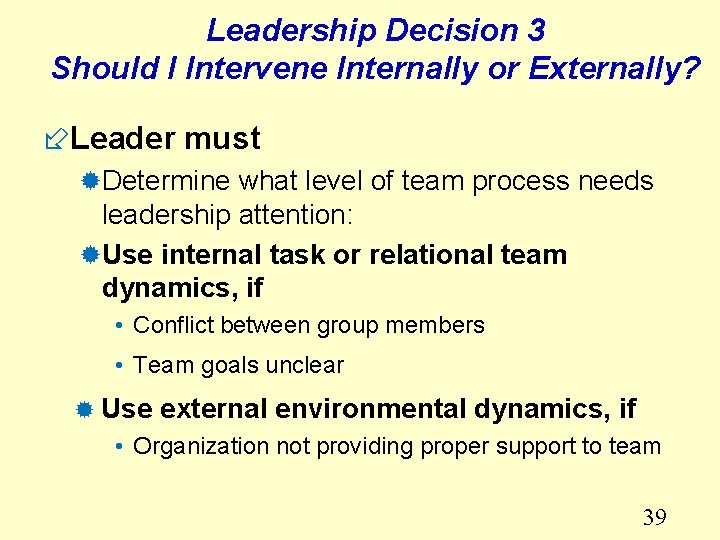 Leadership Decision 3 Should I Intervene Internally or Externally? ÷Leader must ®Determine what level