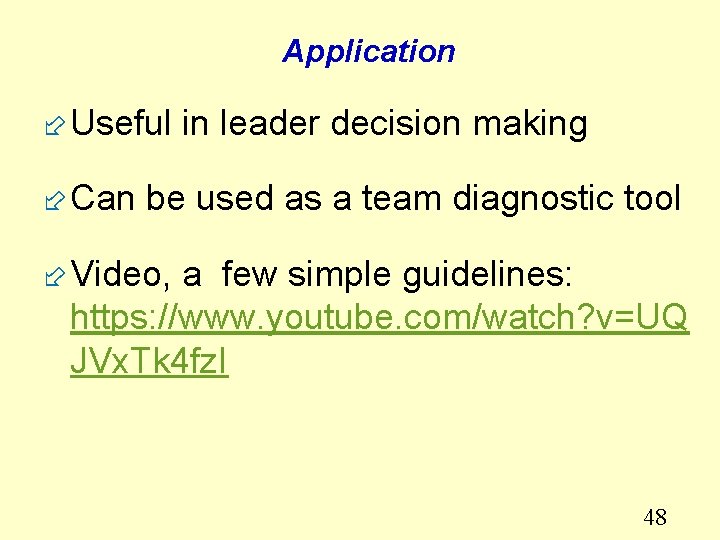 Application ÷ Useful in leader decision making ÷ Can be used as a team