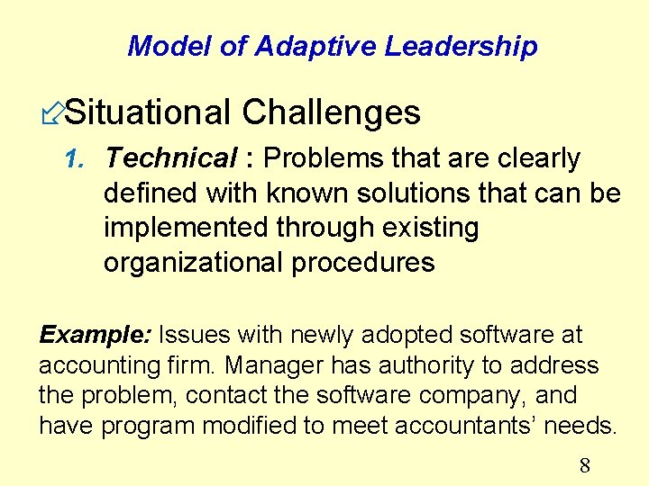 Model of Adaptive Leadership ÷Situational Challenges 1. Technical : Problems that are clearly defined