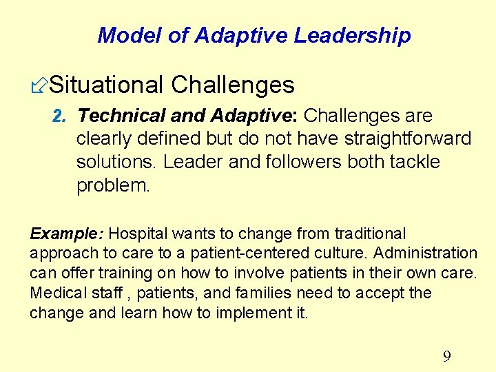 Model of Adaptive Leadership ÷Situational Challenges 2. Technical and Adaptive: Challenges are clearly defined