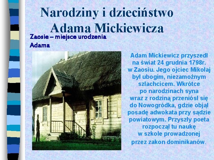 Narodziny i dzieciństwo Adama Mickiewicza Zaosie – miejsce urodzenia Adam Mickiewicz przyszedł na świat