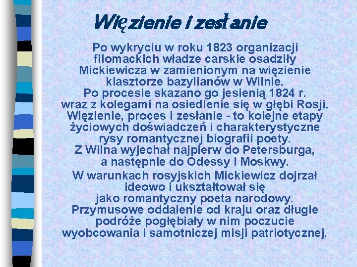 Więzienie i zesłanie Po wykryciu w roku 1823 organizacji filomackich władze carskie osadziły Mickiewicza