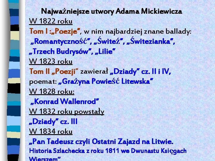  Najważniejsze utwory Adama Mickiewicza W 1822 roku Tom I : „Poezje”, w nim