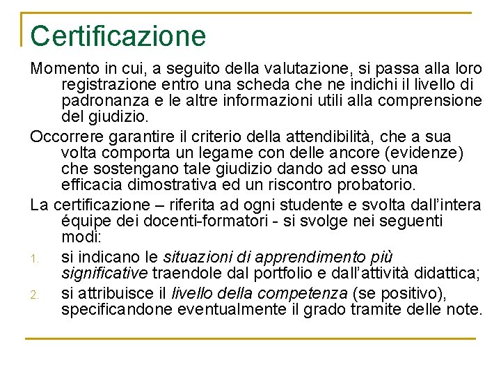 Certificazione Momento in cui, a seguito della valutazione, si passa alla loro registrazione entro