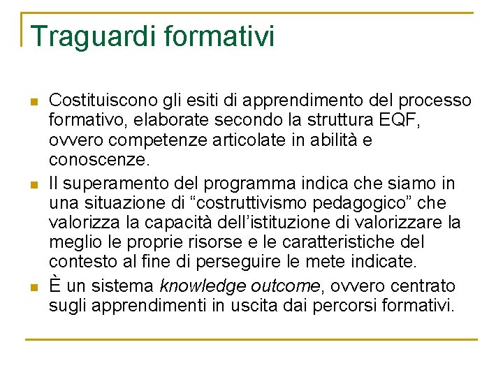 Traguardi formativi n n n Costituiscono gli esiti di apprendimento del processo formativo, elaborate