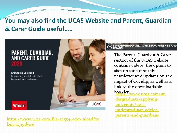 You may also find the UCAS Website and Parent, Guardian & Carer Guide useful….