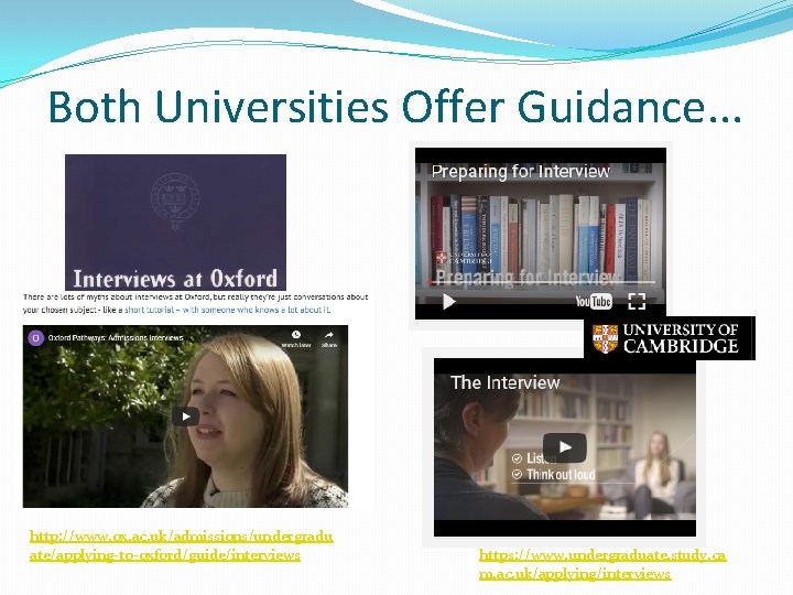 Both Universities Offer Guidance. . . http: //www. ox. ac. uk/admissions/undergradu ate/applying-to-oxford/guide/interviews https: //www.