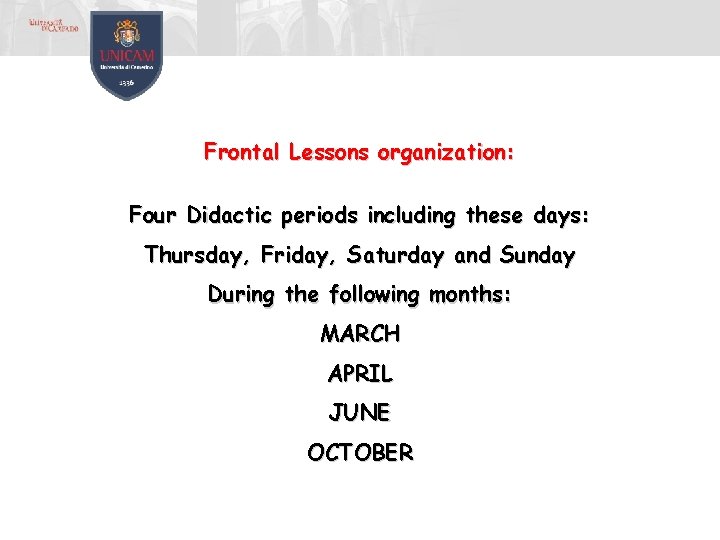 Frontal Lessons organization: Four Didactic periods including these days: Thursday, Friday, Saturday and Sunday Frontal Lessons organization: Four Didactic periods including these days: Thursday, Friday, Saturday and Sunday