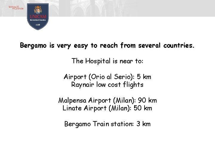 Bergamo is very easy to reach from several countries. The Hospital is near to: Bergamo is very easy to reach from several countries. The Hospital is near to: