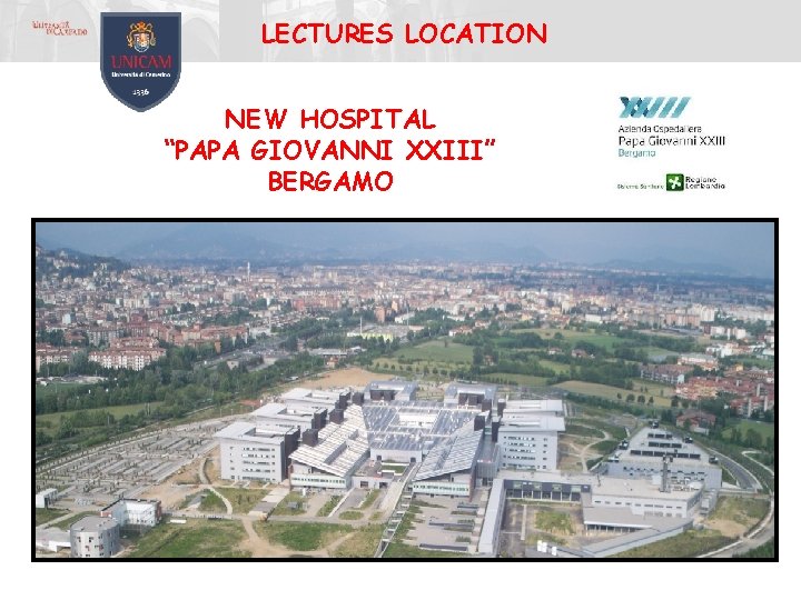 LECTURES LOCATION NEW HOSPITAL “PAPA GIOVANNI XXIII” BERGAMO LECTURES LOCATION NEW HOSPITAL “PAPA GIOVANNI XXIII” BERGAMO
