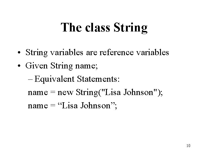 The class String • String variables are reference variables • Given String name; –