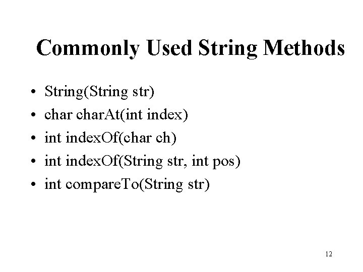 Commonly Used String Methods • • • String(String str) char. At(int index) int index.
