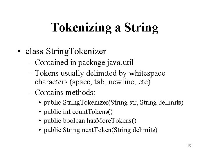 Tokenizing a String • class String. Tokenizer – Contained in package java. util –