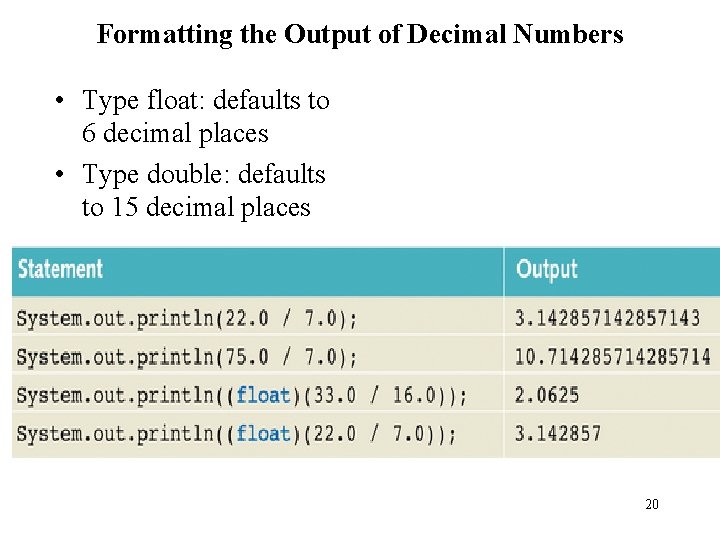 Formatting the Output of Decimal Numbers • Type float: defaults to 6 decimal places
