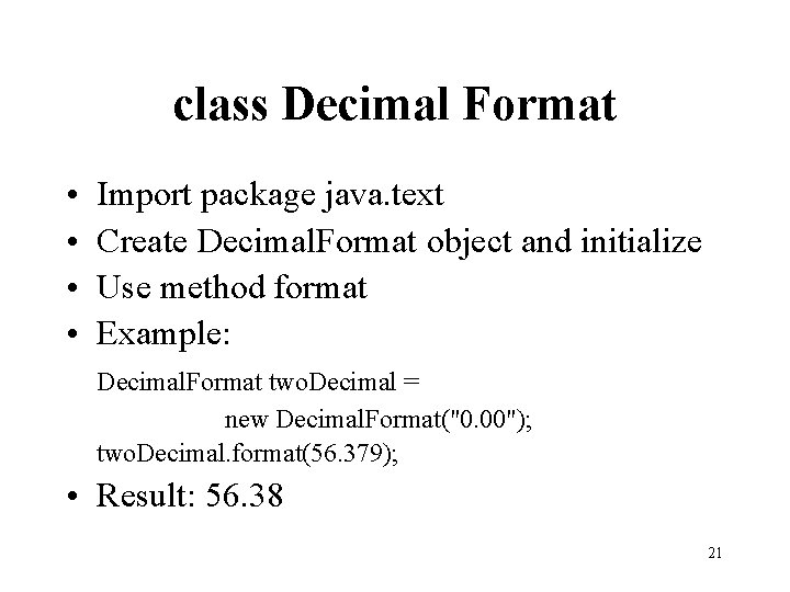class Decimal Format • • Import package java. text Create Decimal. Format object and