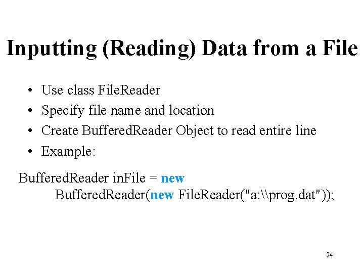 Inputting (Reading) Data from a File • • Use class File. Reader Specify file