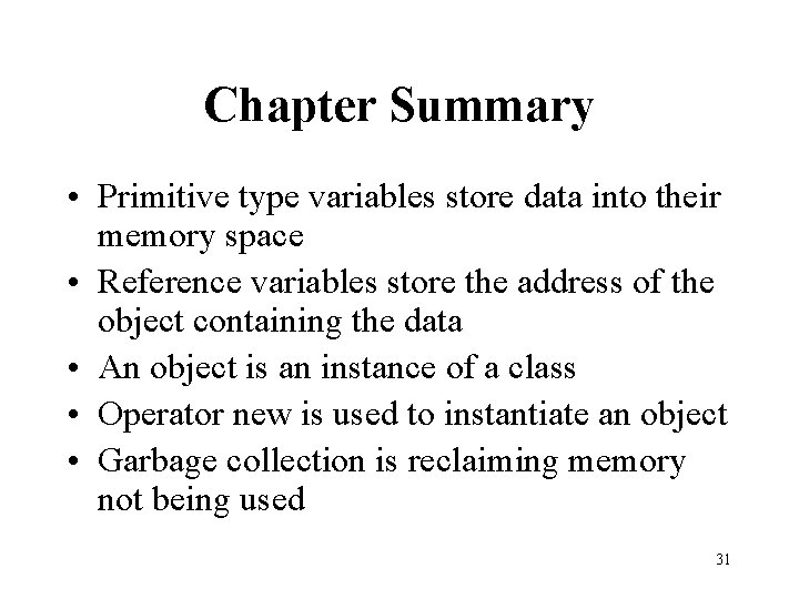 Chapter Summary • Primitive type variables store data into their memory space • Reference