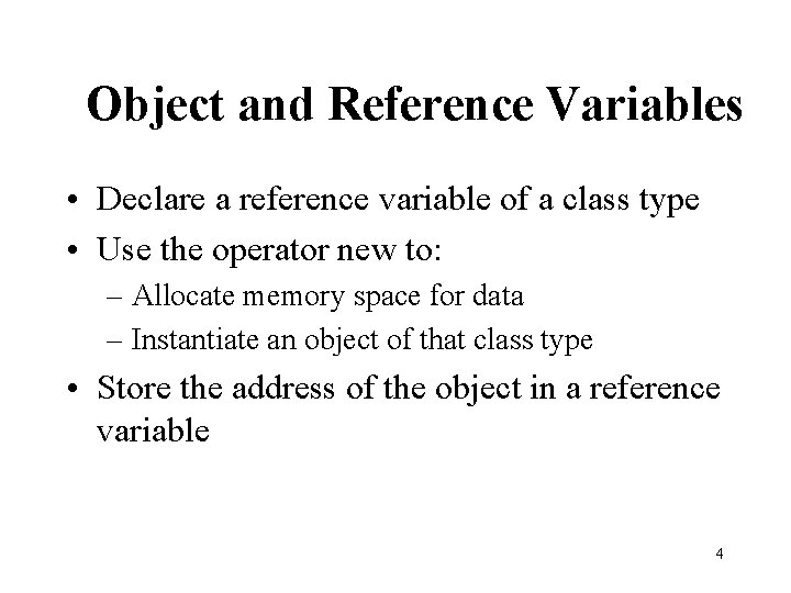 Object and Reference Variables • Declare a reference variable of a class type •