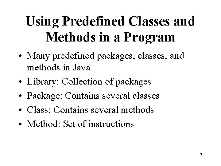 Using Predefined Classes and Methods in a Program • Many predefined packages, classes, and