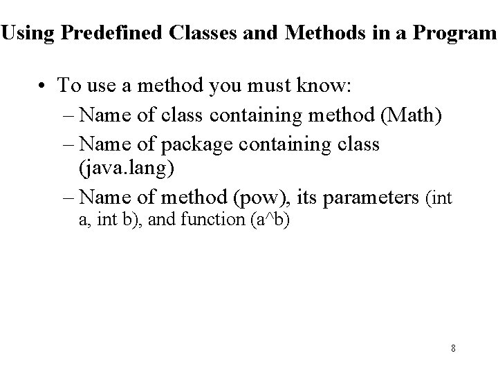 Using Predefined Classes and Methods in a Program • To use a method you