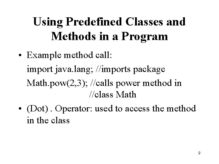 Using Predefined Classes and Methods in a Program • Example method call: import java.
