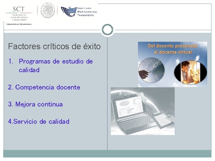 Subsecretaría de Infraestructura Factores críticos de éxito 1. Programas de estudio de calidad 2.