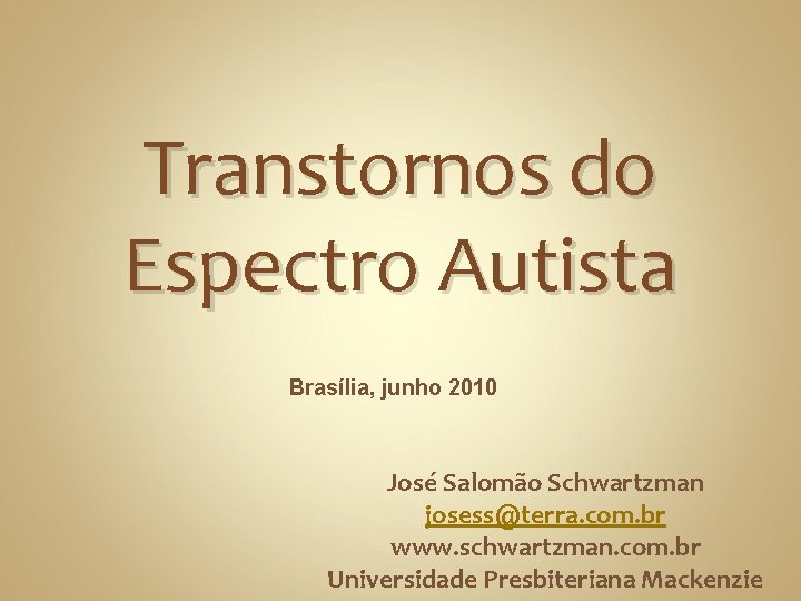 Transtornos do Espectro Autista Brasília, junho 2010 José Salomão Schwartzman josess@terra. com. br www.