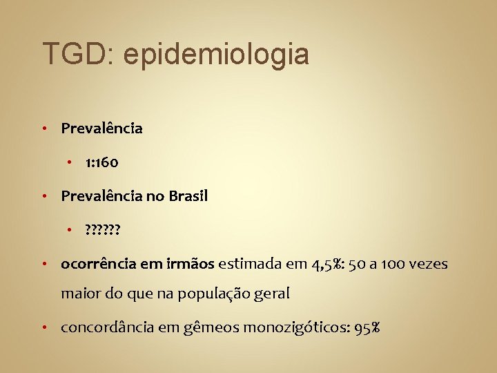 TGD: epidemiologia • Prevalência • 1: 160 • Prevalência no Brasil • ? ?