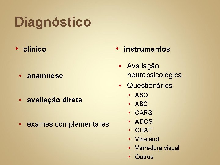 Diagnóstico • clínico • anamnese • avaliação direta • exames complementares • instrumentos •