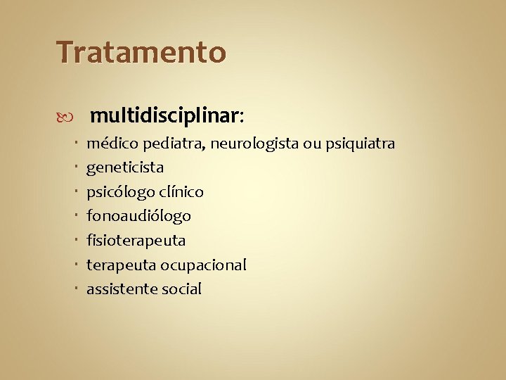 Tratamento multidisciplinar: médico pediatra, neurologista ou psiquiatra geneticista psicólogo clínico fonoaudiólogo fisioterapeuta ocupacional assistente