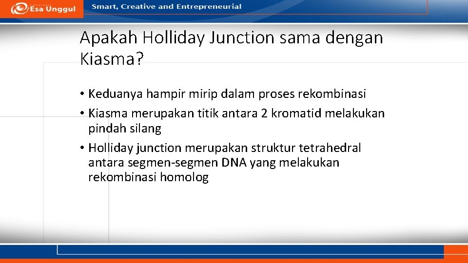 Apakah Holliday Junction sama dengan Kiasma? • Keduanya hampir mirip dalam proses rekombinasi •