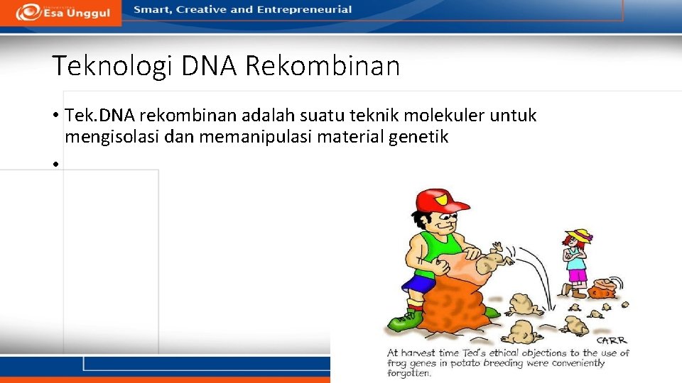 Teknologi DNA Rekombinan • Tek. DNA rekombinan adalah suatu teknik molekuler untuk mengisolasi dan