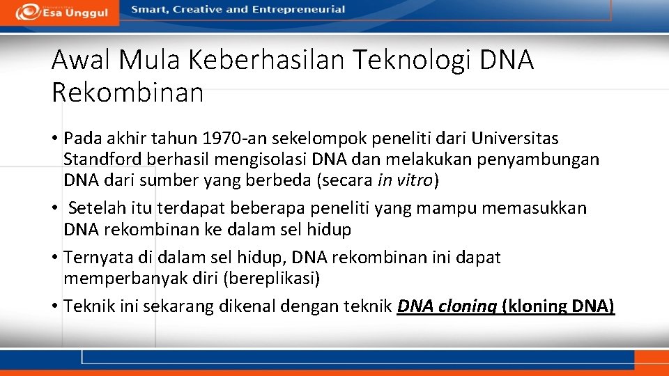 Awal Mula Keberhasilan Teknologi DNA Rekombinan • Pada akhir tahun 1970 -an sekelompok peneliti