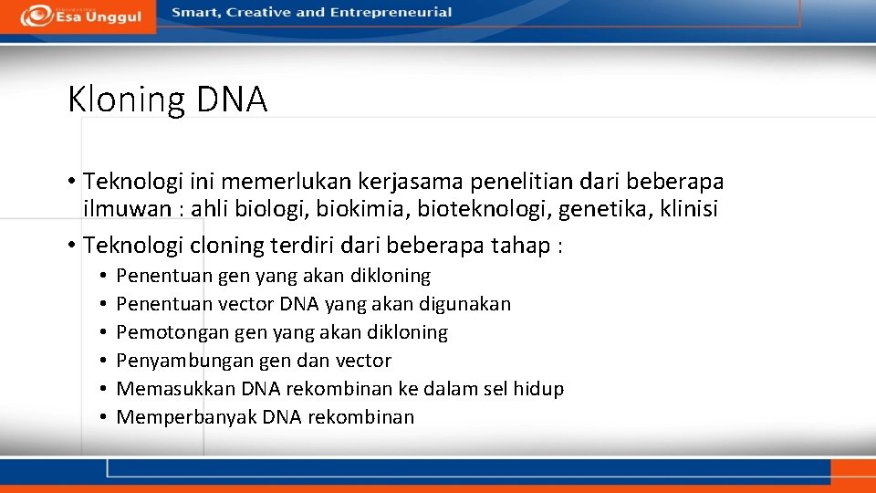 Kloning DNA • Teknologi ini memerlukan kerjasama penelitian dari beberapa ilmuwan : ahli biologi,