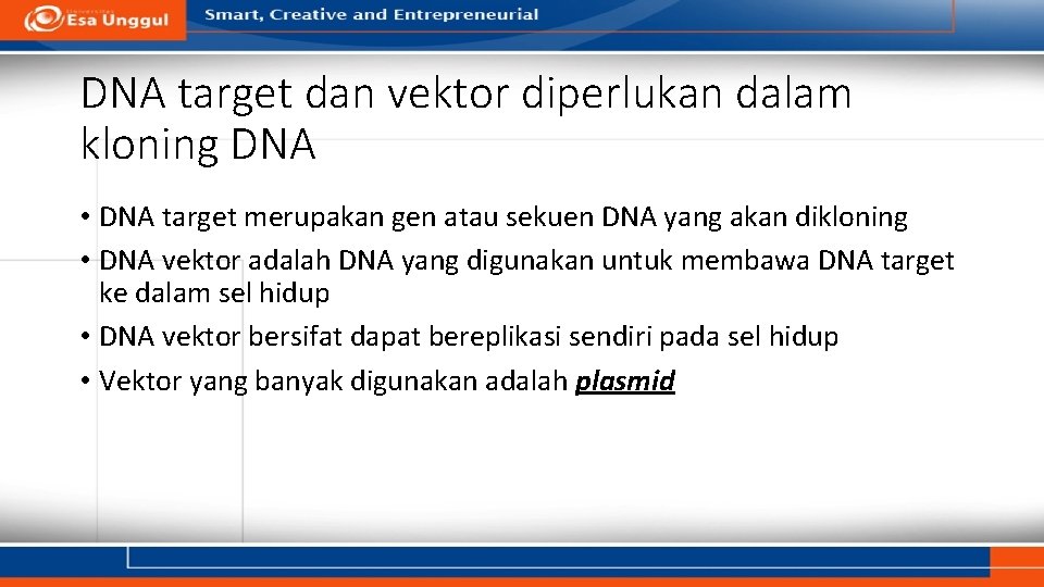 DNA target dan vektor diperlukan dalam kloning DNA • DNA target merupakan gen atau