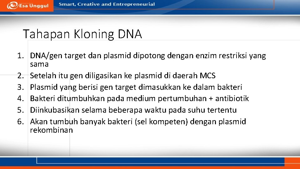 Tahapan Kloning DNA 1. DNA/gen target dan plasmid dipotong dengan enzim restriksi yang sama