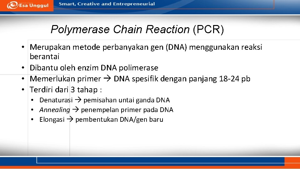 Polymerase Chain Reaction (PCR) • Merupakan metode perbanyakan gen (DNA) menggunakan reaksi berantai •