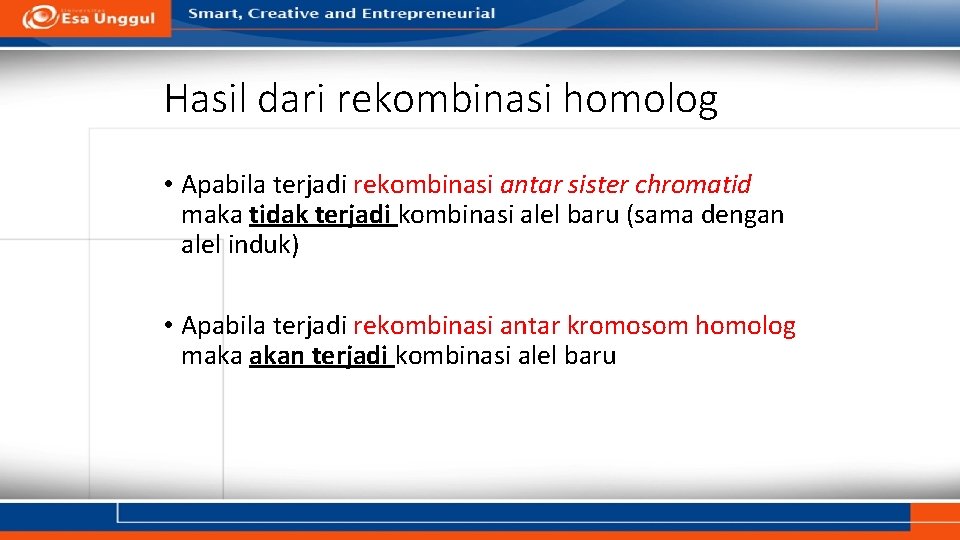 Hasil dari rekombinasi homolog • Apabila terjadi rekombinasi antar sister chromatid maka tidak terjadi