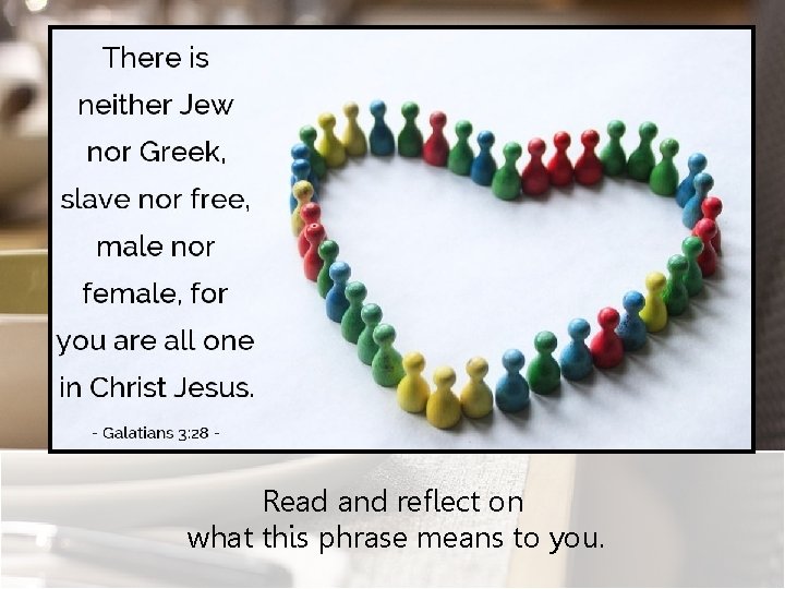 Read and reflect on what this phrase means to you. 