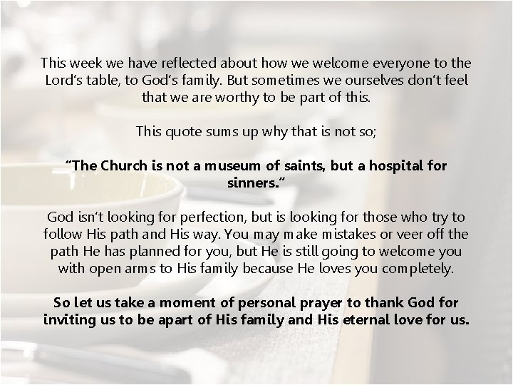 This week we have reflected about how we welcome everyone to the Lord’s table,