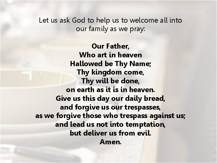 Let us ask God to help us to welcome all into our family as