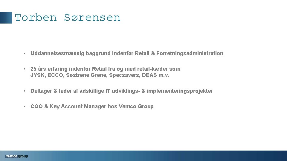 Torben Sørensen • Uddannelsesmæssig baggrund indenfor Retail & Forretningsadministration • 25 års erfaring indenfor