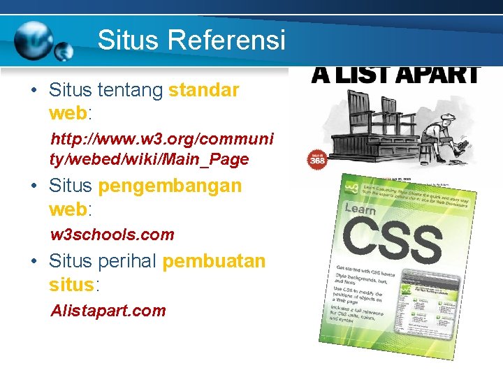 Situs Referensi • Situs tentang standar web: http: //www. w 3. org/communi ty/webed/wiki/Main_Page •