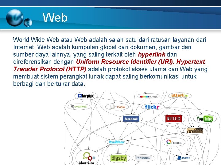 Web World Wide Web atau Web adalah satu dari ratusan layanan dari Internet. Web