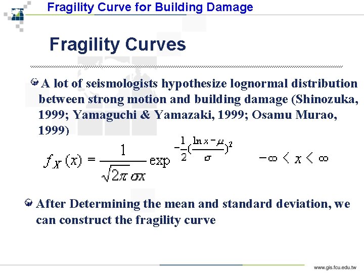 Fragility Curve for Building Damage Fragility Curves A lot of seismologists hypothesize lognormal distribution