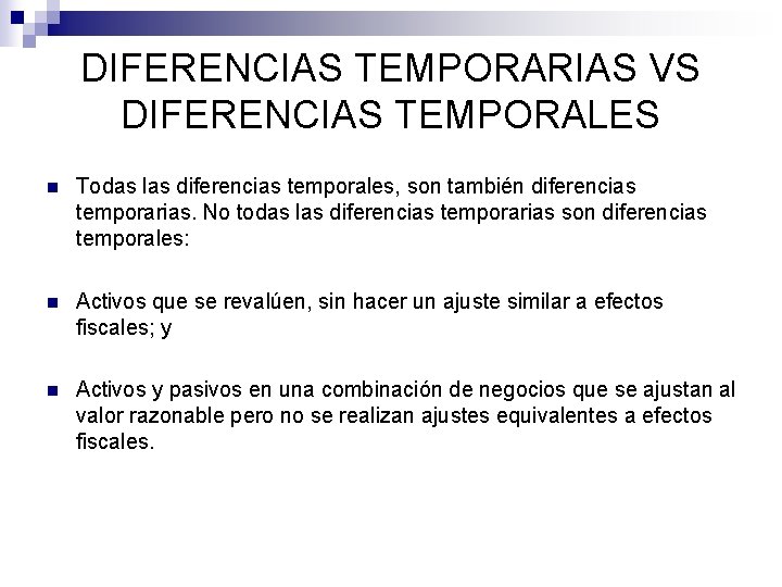 DIFERENCIAS TEMPORARIAS VS DIFERENCIAS TEMPORALES n Todas las diferencias temporales, son también diferencias temporarias.