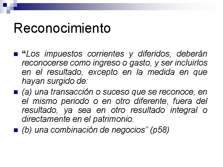 Reconocimiento n n n “Los impuestos corrientes y diferidos, deberán reconocerse como ingreso o