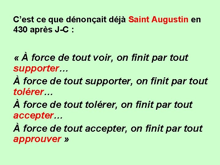 C’est ce que dénonçait déjà Saint Augustin en 430 après J-C : « À