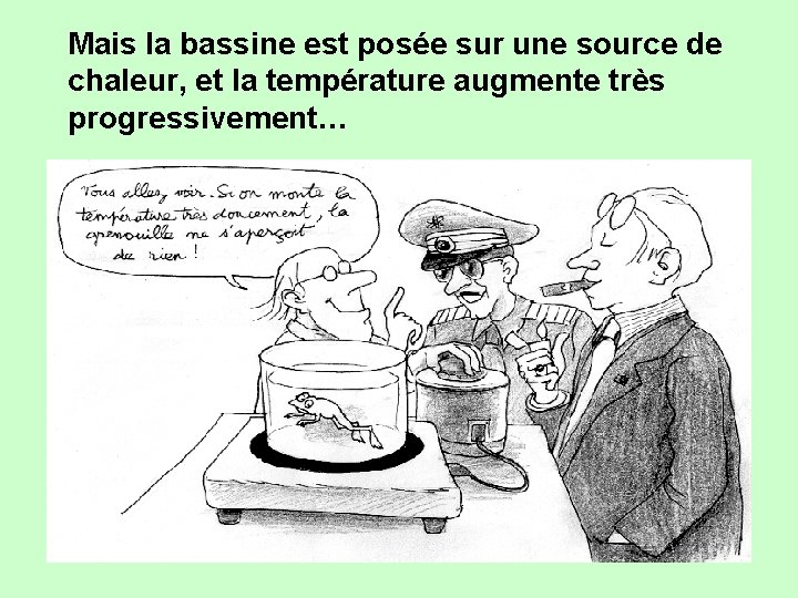 Mais la bassine est posée sur une source de chaleur, et la température augmente