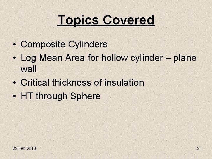 Topics Covered • Composite Cylinders • Log Mean Area for hollow cylinder – plane